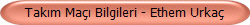Takm Ma Bilgileri - Ethem Urka